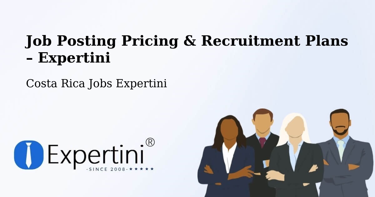 Job Posting Pricing & Recruitment Plans – Guácimo - Guácimo, Costa Rica Jobs Expertini